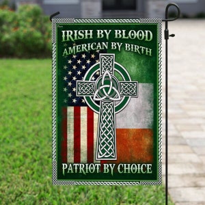 May include: A green garden flag with the American and Irish flags, a Celtic cross, and the text "Irish by Blood, American by Birth, Patriot by Choice".