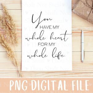 You Have My Whole Heart For My Whole Life  ***INSTANT DOWNLOAD***