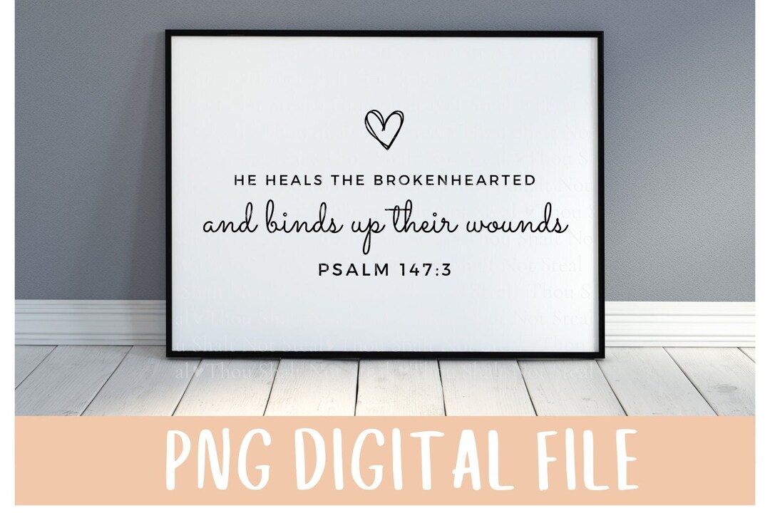 He Heals the Brokenhearted and Binds up Their Wounds Psalm 147:3 ...