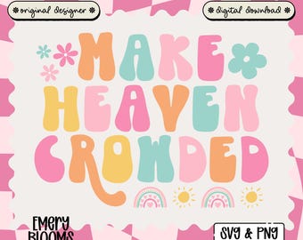 Make Heaven Crowded SVG, Faith-Based PNG, Religious Png, Aesthetic Png, Floral Png, Trendy Png, Preppy Png, Millennial Png, Biblical, Craft
