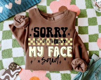 Sarcastic Sorry For What My Face Said PNG, Sarcastic Png, Funny Mom PNG, Snarky Png, Trendy Png, Edgy Png, Preppy Png, Adult Humor Png