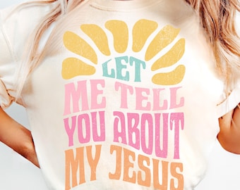 Let Me Tell You About My Jesus PNG, Faith-Based PNG, Religious Png, Christian Png, Sayings, Trendy Png, Preppy Png, Millennial Png, Biblical