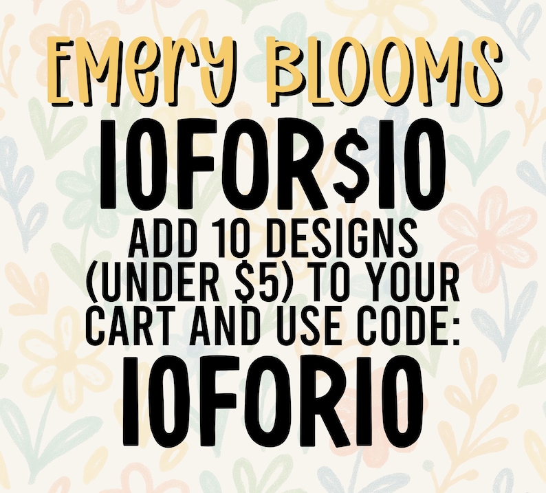 Op de afbeelding: Een digitale afbeelding met een cr&egrave;mekleurige achtergrond en een herhalend patroon van pastelkleurige bloemen. De tekst luidt: EMERY BLOOMS, 10 FOR $10, ADD 10 DESIGNS (UNDER $5) TO YOUR CART AND USE CODE: 10FOR10. De tekst is in zwart en geel.