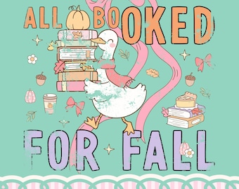 May include: A graphic design on a light teal background featuring a white duck wearing a pink scarf, holding a stack of books. The text reads ALL BOOKED FOR FALL. Accents include pumpkins, acorns, coffee cups, bows, and stars.