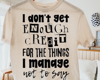 I Don't Get Enough Credit for the Things I Mange Not Say PNG, Snarky Png, Trendy Png, Grunge Png, Edgy Png, Preppy Png, Adult Humor Png