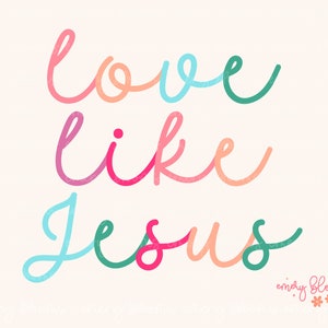 May include: A colorful handwritten quote that reads "Love like Jesus" with a pink, blue, and green color scheme. The quote is on a light pink background with a small floral design at the bottom.