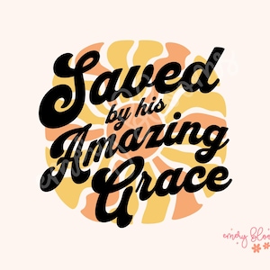 Retro Colorful Saved by His Amazing Grace Trendy Christian PNG Aesthetic |DTF Printing Sublimation Digital Design Download Shirt Graphic
