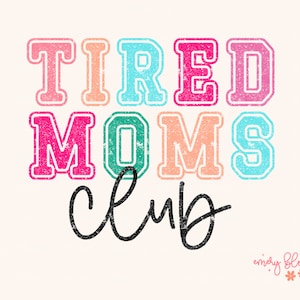 Tired Moms Club PNG, Sarcastic Mama Design, Funny Mom Png, Mom Mode Png, Retro Varsity T Shirt Sublimation Digital Design Download