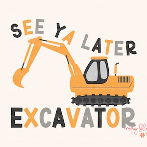 Construction See Ya Later Excavator Equipment Truck Tractor PNG Sublimation Little Toddler Baby Boy Kid T Shirt Design Digital Download