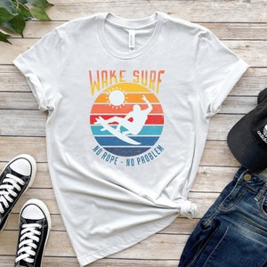No Rope No Problem Wakesurfing Boat Lake Surf Shirt Wakesurf No Rope No Problem Wakesurfing Boat Lake Surf Shirt Wakesurf