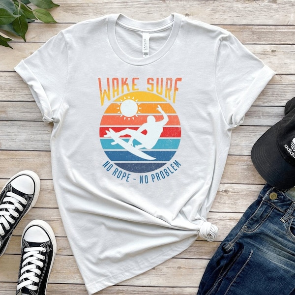 Wake Surf - No Rope No Problem T-shirt, Wake Surf T-Shirt, Gift for Wake Surfer, Wakesurf T-Shirt, Wakesurfing, Wake Surf Lover, Boat Lover