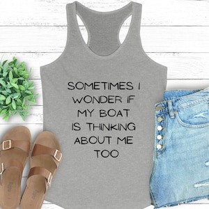 Sometimes I Wonder if My Boat is Thinking About Me Too T-Shirt, Funny Boat Owner T-shirt, Boat Tshirt, Boat Lover Tshirt, Boat Owner Gift