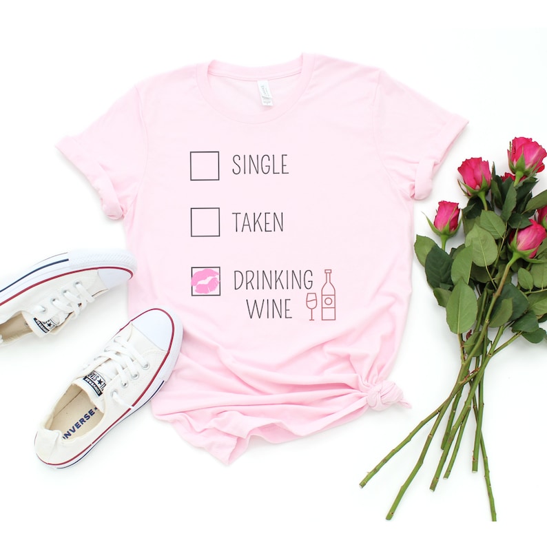 Roommate Gifts Funny Valentine/'s Day T-Shirt Funny Gift For Her Single Valentines Gift Wine Lover Tees Single Taken Drinking Wine Shirt