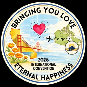 May include: Circular graphic with the text "Bringing You Love" and "Eternal Happiness." Features a red heart, airplane, Golden Gate Bridge, and a map of Canada with "Calgary" labeled. The text "2026 International Convention" is also present.