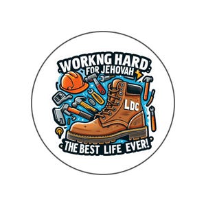 May include: A round sticker featuring a brown work boot, tools, and a hard hat. The text reads "WORKING HARD FOR JEHOVAH" and "THE BEST LIFE EVER!" in a bold, stylized font. The design is set against a light blue background.