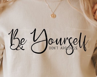 Be Yourself and dont apoligize Svg Png, Sleeve Sweatshirt Design Svg, Self Love svg, Positive Daily Affirmations svg, Svg File For Cricut