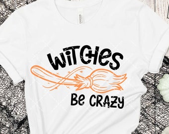 Witches be Crazy svg, Halloween Witch svg, Witch shirt svg, Witch svg , Funny Halloween svg, halloween shirt gifts , SVG Cut File For Cricut
