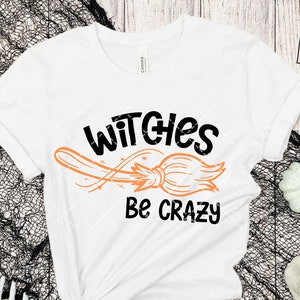 Witches be Crazy svg, Halloween Witch svg, Witch Shirt svg, Witch svg, Funny Halloween svg, halloween shirt gifts, SVG Cut File For Cricut