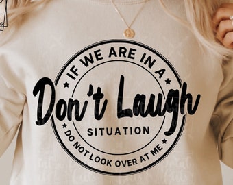 If We Are In A Don't Laugh Situation Do Not Look Over At Me Svg, Funny Quote Svg, Sarcastic Svg, Funny Gift svg ,Instant Download,Silhouette