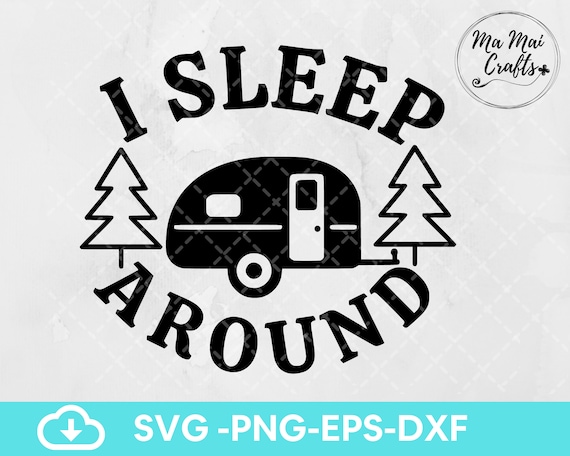 I Sleep Around Svg camper Svg Camping Lover Svgcamper Life - Etsy
