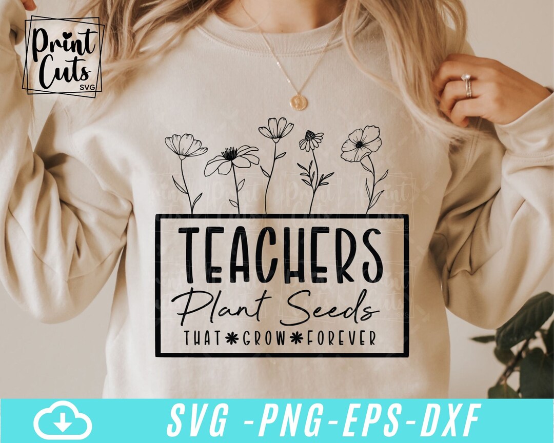 Teachers Plant Seeds That Grow Forever Svg, Teacher Quote Svg , Floral ...