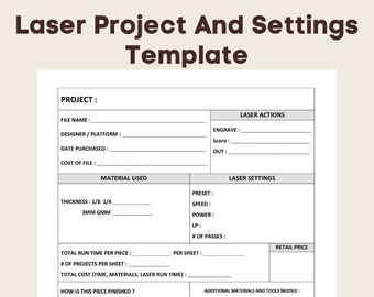 May include: A printable laser project and settings template with sections for project details, material used, laser actions, laser settings, total run time, cost, and additional notes.