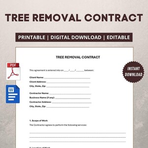 May include: A printable tree removal contract with the text "TREE REMOVAL CONTRACT" at the top. The document includes fields for client and contractor information, scope of work, and location. The words "PRINTABLE | DIGITAL DOWNLOAD | EDITABLE" are also present.