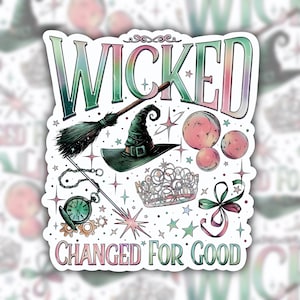 Wicked sticker, Changed For Good sticker, Elphaba sticker, Glinda sticker, defying gravity sticker, perfectly wicked, broadway sticker