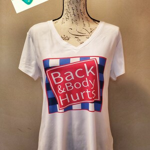 Back and Body Hurts Shirt | Ladies V-Neck Shirt | Funny Shirt | Gift Shirt | Funny Tee |