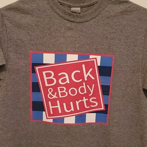 Back and Body Hurts Shirt, Funny Shirts, Humor for Men & Women, Unisex T-shirt, Gift Tees