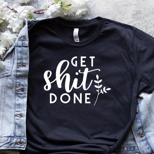 Get Shit Done Shirt - Etsy
