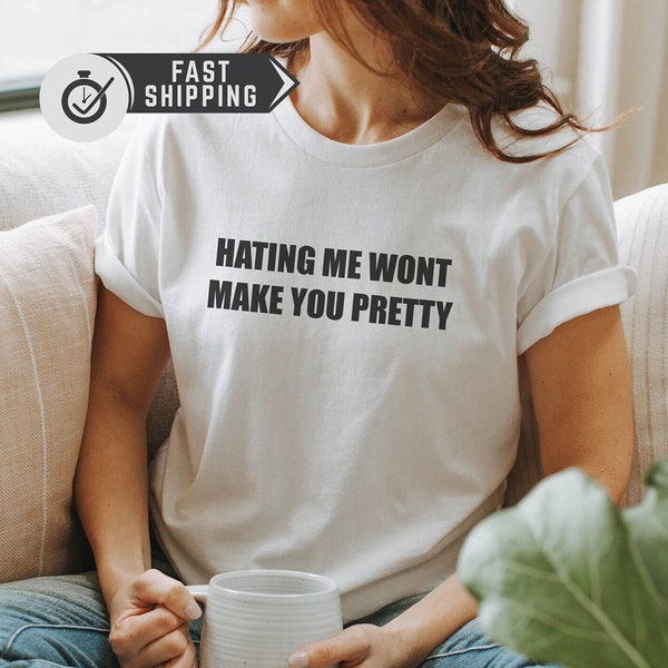 Hating Me Wont Make You Pretty Shirt, Badass Girl Shirt, Cool Shirt, Bad Girl Shirt, Gift For Her, Birthday Gift, Funny Shirt Gift