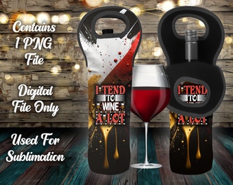 DIGITAL FILE ONLY - Wine Bag Design - I Tend to Wine A Lot  -  file for sublimation