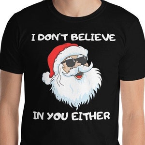 Funny Santa I Don&#39;t Believe In You Either Outfit