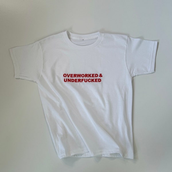 EMBROIDERED ‘Overworked & Underf**cked’ tshirt, Baby Tee, Personalized Shirt, Gift for Her, Y2K, 90s T-shirt, Personalised T-shirt