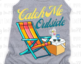 Catch me outside PNG / Summer / Beach chair / ice chest / sunscreen / tumbler / sunglasses / lake / river / sublimation