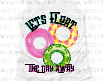 Lets float the day away PNG / floatie / tubes / river / lake / beach / sublimation