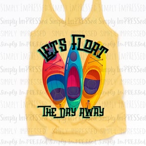 May include: Yellow tank top with a graphic of three kayaks in red, blue, and yellow, with the text "LET'S FLOAT THE DAY AWAY" in black. The tank top is a racerback style.