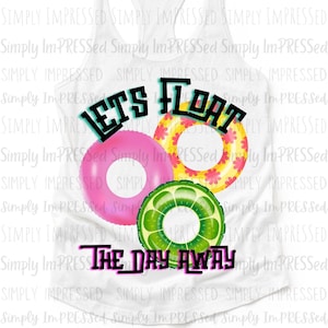 May include: White tank top with the text "Let's Float The Day Away" in black and pink lettering. The text is surrounded by three colorful inflatable pool rings.