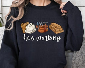 He's Working PNG / Construction / Occupation / Husband / Boyfriend / Fiancé / Digital Download
