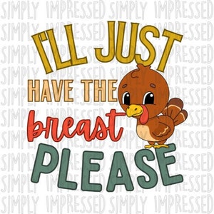 I&#39;ll Just Have The Breast Please PNG / 2 files / Thanksgiving / Infant / Breastfeeding /Turkey / Baby