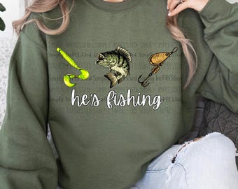 He's Fishing PNG / Husband / Boyfriend / Fiancé / Digital Download / Hunting Season