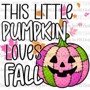 May include: A whimsical graphic featuring a pink, green, and tan patchwork pumpkin with a smiling jack-o'-lantern face. The text "THIS LITTLE PUMPKIN LOVES FALL" is displayed in black, with autumn leaves scattered around.