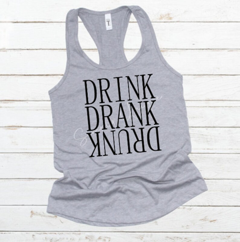 May include: Grey tank top with the text "DRINK DRANK DRUNK" printed in black.