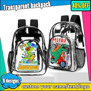 May include: Two clear backpacks with black trim. One features a dinosaur graphic with the text "ROARING INTO KINDERGARTEN Jackson". The other has a dinosaur riding a scooter with the name "DELEON". The image includes text that says "Transparent backpack" and "custom your name/text/logo".