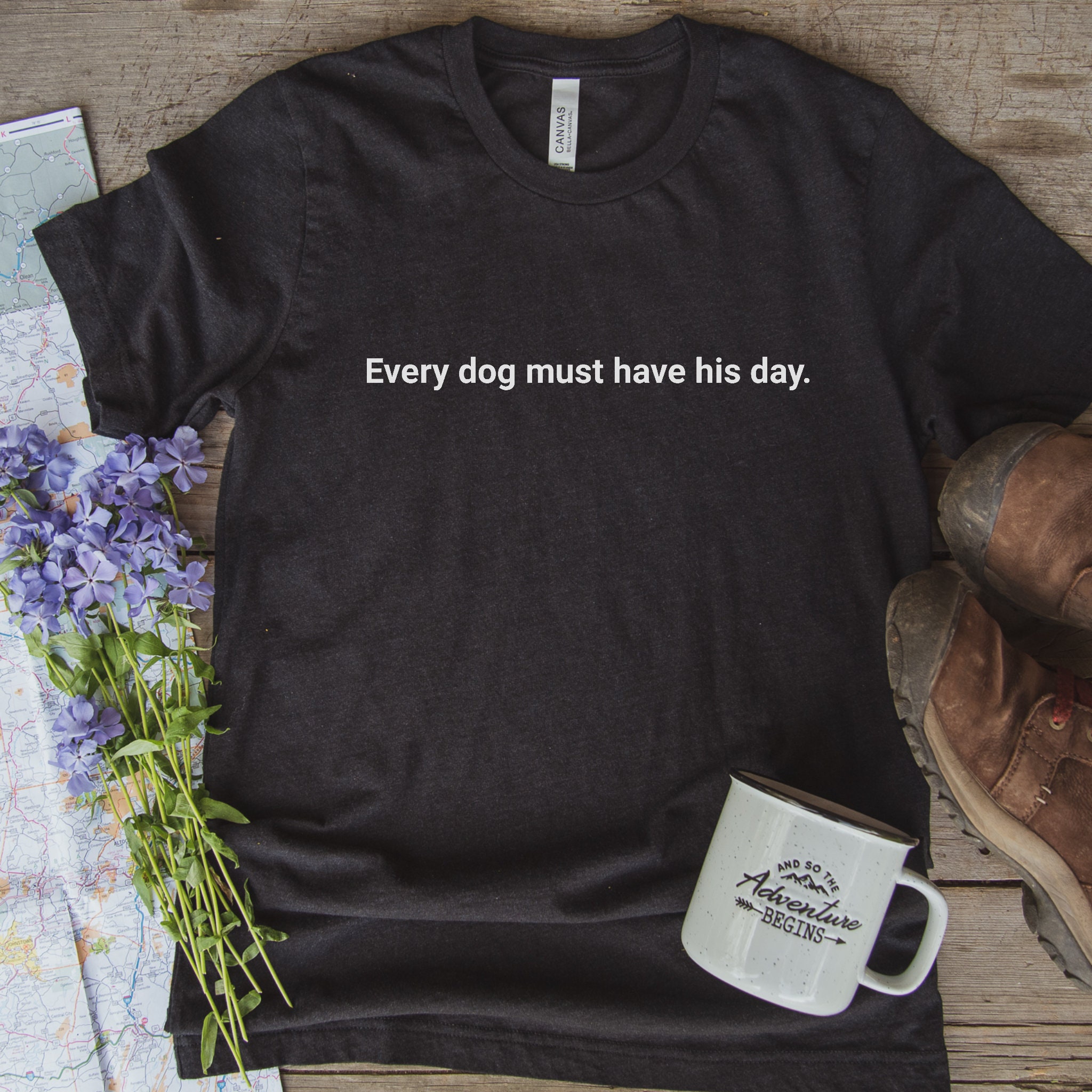 Every dog must have his day T Shirt Dog Shirts for Women Etsy