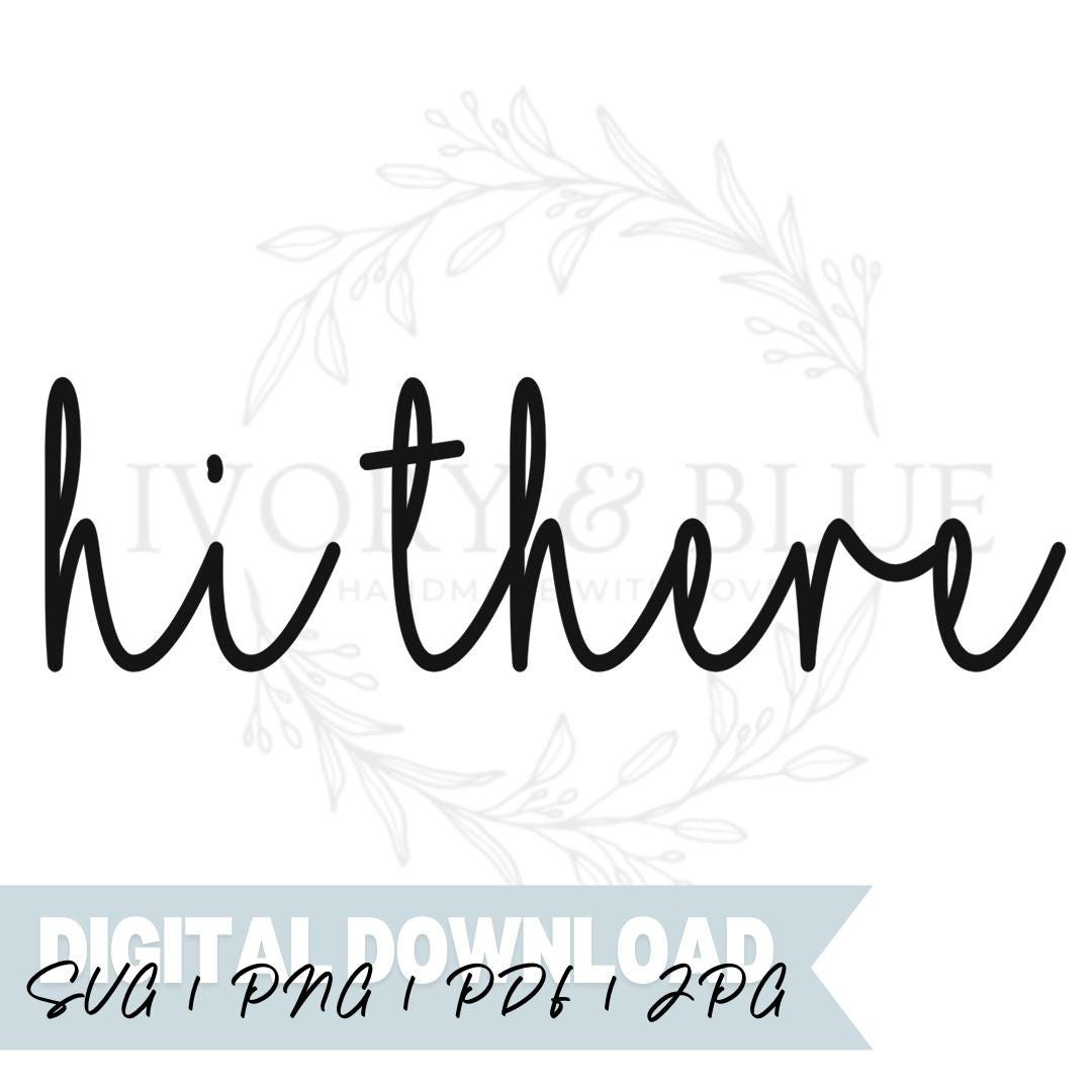 DIGITAL DOWNLOAD Hi There | Svg Jpg Pdf Png | Cut File | Vinyl | Laser ...