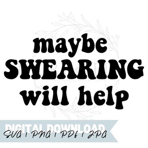 DIGITALE DOWNLOAD Misschien helpt vloeken | Svg Jpg Pdf Png | Bestand knippen | Vinyl | Laser | Sublimatie | Sarcastisch | Grappige stickers | Stickers