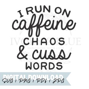 May include: Black and white digital download graphic with the text "I run on caffeine, chaos & cuss words".