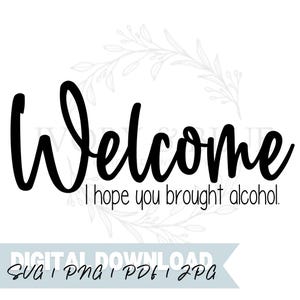 DIGITAL NEDLADDNING Välkommen "Jag hoppas att du tog med dig alkohol"-skylt | Svg Jpg Pdf Png | Klippfil | Vinyl | Laser | Sublimering | Sarkastisk | Rolig